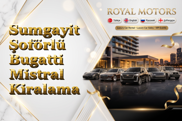 Sumgayit Şoförlü Bugatti Mistral Kiralama