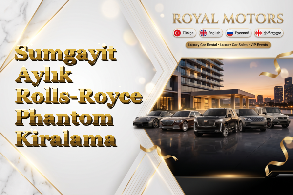 Sumgayit Aylık Rolls-Royce Phantom Kiralama