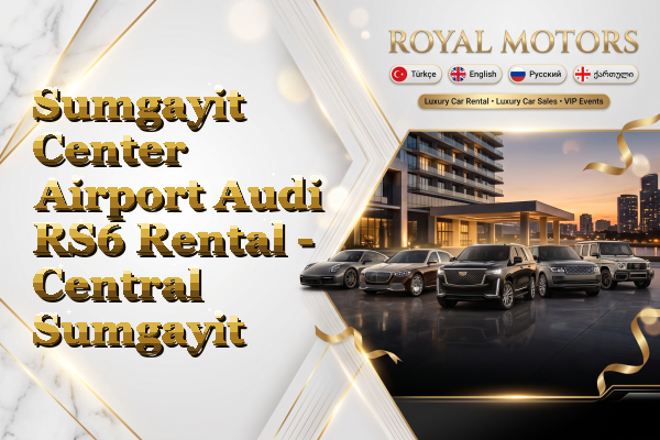 Sumgayit Center Airport Audi RS6 Rental - Central Sumgayit