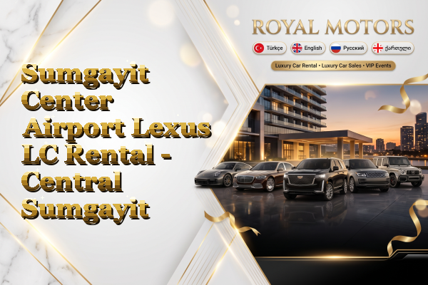 Sumgayit Center Airport Lexus LC Rental - Central Sumgayit