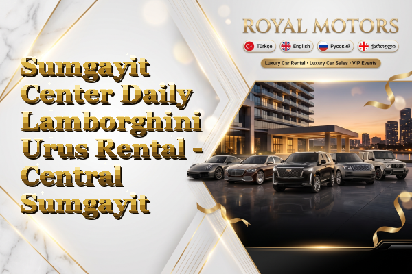 Sumgayit Center Daily Lamborghini Urus Rental - Central Sumgayit
