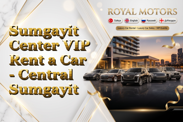 Sumgayit Center VIP Rent a Car - Central Sumgayit