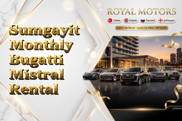 Sumgayit Monthly Bugatti Mistral Rental