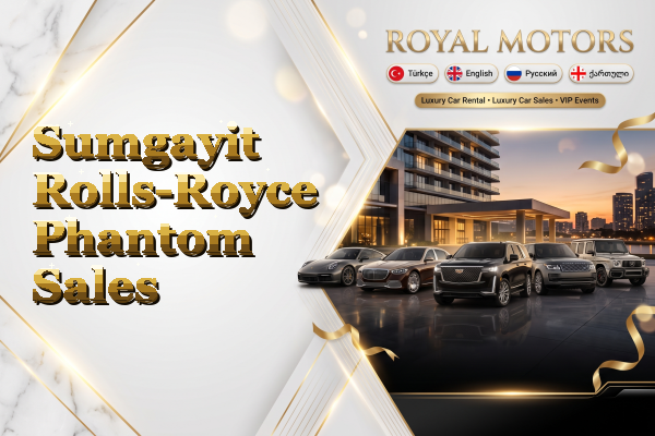 Sumgayit Rolls-Royce Phantom Sales