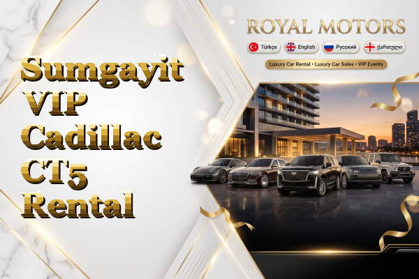 Sumgayit VIP Cadillac CT5 Rental