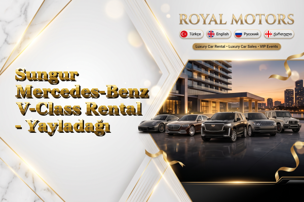 Sungur Mercedes-Benz V-Class Rental - Yayladağı