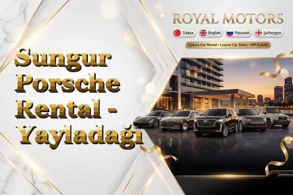 Sungur Porsche Rental - Yayladağı