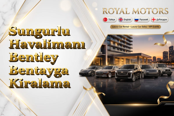 Sungurlu Havalimanı Bentley Bentayga Kiralama