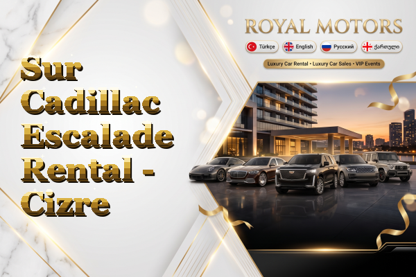 Sur Cadillac Escalade Rental - Cizre