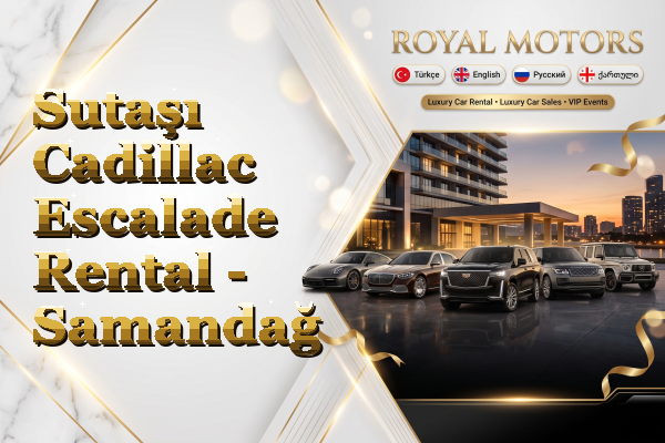 Sutaşı Cadillac Escalade Rental - Samandağ