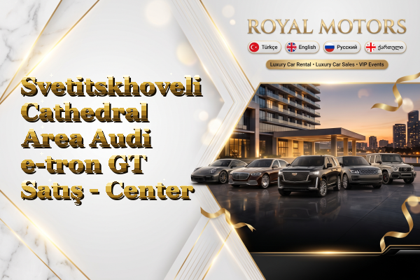 Svetitskhoveli Cathedral Area Audi e-tron GT Satış - Center