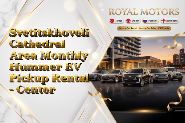 Svetitskhoveli Cathedral Area Monthly Hummer EV Pickup Rental - Center