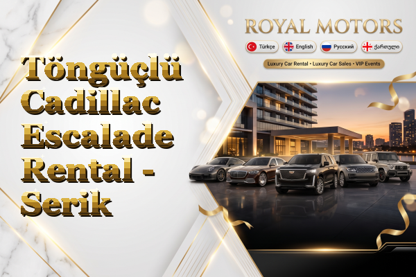 Töngüçlü Cadillac Escalade Rental - Serik