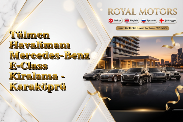 Tülmen Havalimanı Mercedes-Benz E-Class Kiralama - Karaköprü