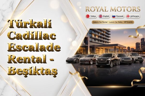 Türkali Cadillac Escalade Rental - Beşiktaş