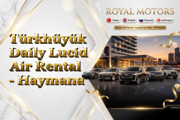 Türkhüyük Daily Lucid Air Rental - Haymana
