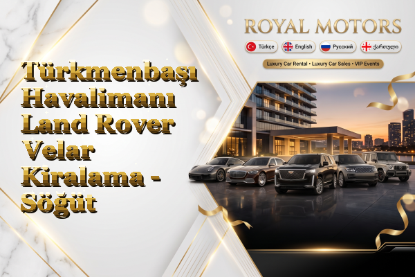 Türkmenbaşı Havalimanı Land Rover Velar Kiralama - Söğüt