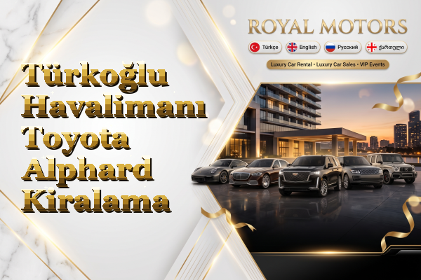 Türkoğlu Havalimanı Toyota Alphard Kiralama