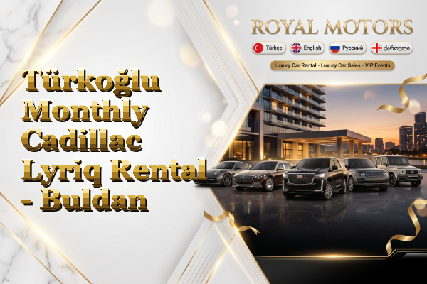Türkoğlu Monthly Cadillac Lyriq Rental - Buldan