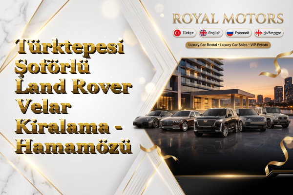 Türktepesi Şoförlü Land Rover Velar Kiralama - Hamamözü