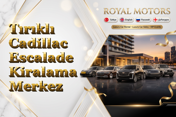 Tırıklı Cadillac Escalade Kiralama - Merkez
