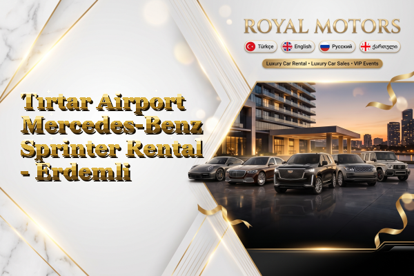 Tırtar Airport Mercedes-Benz Sprinter Rental - Erdemli