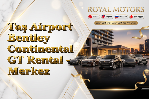 Taş Airport Bentley Continental GT Rental - Merkez