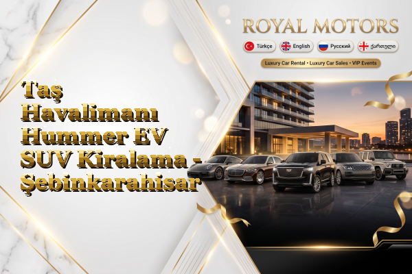 Taş Havalimanı Hummer EV SUV Kiralama - Şebinkarahisar