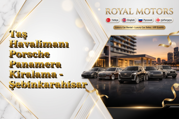 Taş Havalimanı Porsche Panamera Kiralama - Şebinkarahisar