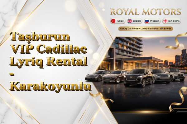 Taşburun VIP Cadillac Lyriq Rental - Karakoyunlu