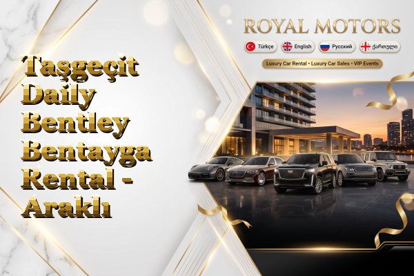 Taşgeçit Daily Bentley Bentayga Rental - Araklı