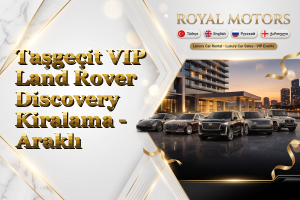 Taşgeçit VIP Land Rover Discovery Kiralama - Araklı