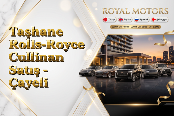 Taşhane Rolls-Royce Cullinan Satış - Çayeli