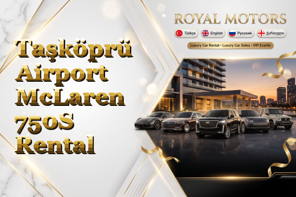 Taşköprü Airport McLaren 750S Rental