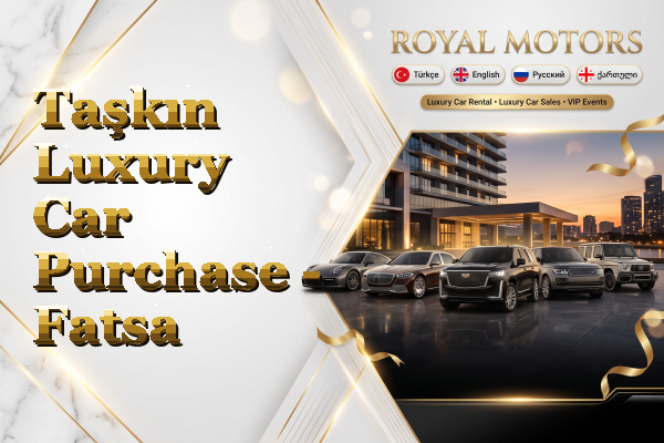 Taşkın Luxury Car Purchase - Fatsa
