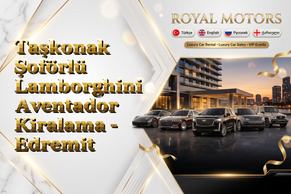 Taşkonak Şoförlü Lamborghini Aventador Kiralama - Edremit