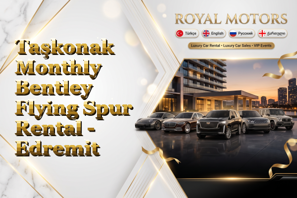 Taşkonak Monthly Bentley Flying Spur Rental - Edremit