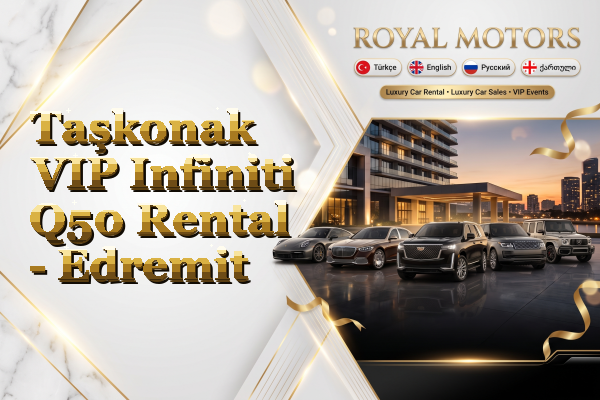 Taşkonak VIP Infiniti Q50 Rental - Edremit