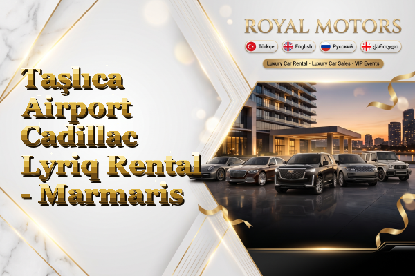 Taşlıca Airport Cadillac Lyriq Rental - Marmaris