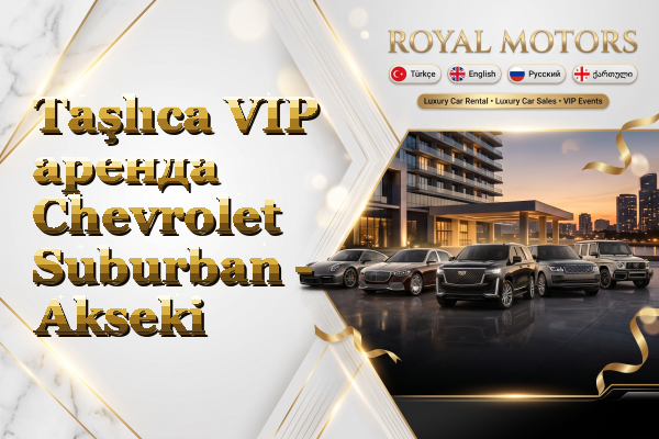 Taşlıca VIP аренда Chevrolet Suburban - Akseki