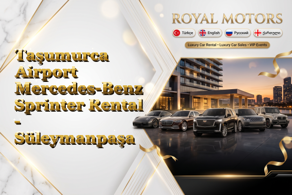 Taşumurca Airport Mercedes-Benz Sprinter Rental - Süleymanpaşa
