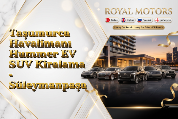 Taşumurca Havalimanı Hummer EV SUV Kiralama - Süleymanpaşa