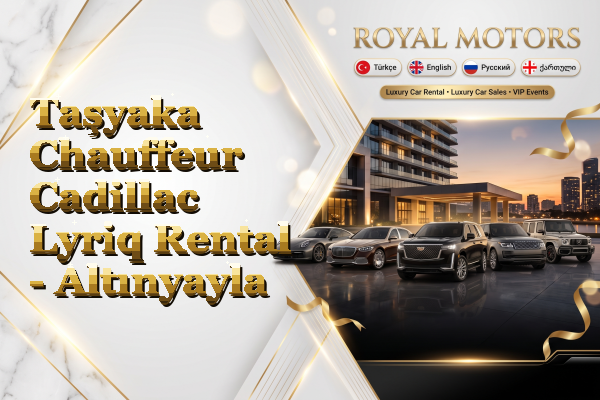 Taşyaka Chauffeur Cadillac Lyriq Rental - Altınyayla