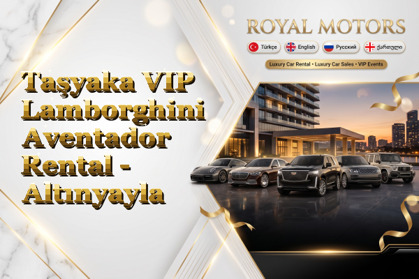 Taşyaka VIP Lamborghini Aventador Rental - Altınyayla
