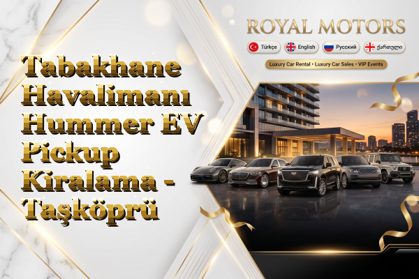Tabakhane Havalimanı Hummer EV Pickup Kiralama - Taşköprü