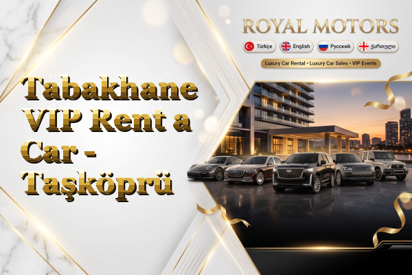 Tabakhane VIP Rent a Car - Taşköprü