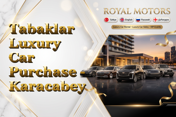 Tabaklar Luxury Car Purchase - Karacabey