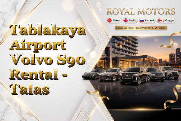 Tablakaya Airport Volvo S90 Rental - Talas