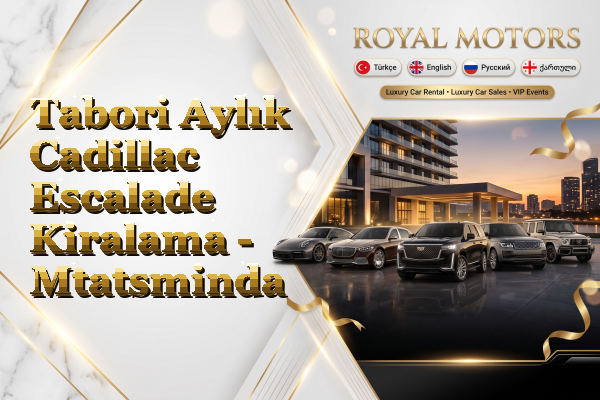 Tabori Aylık Cadillac Escalade Kiralama - Mtatsminda