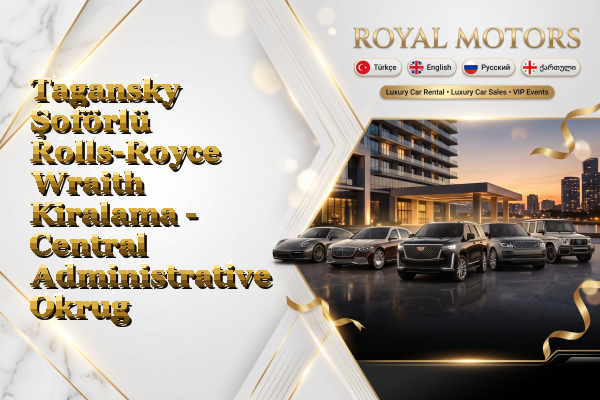 Tagansky Şoförlü Rolls-Royce Wraith Kiralama - Central Administrative Okrug